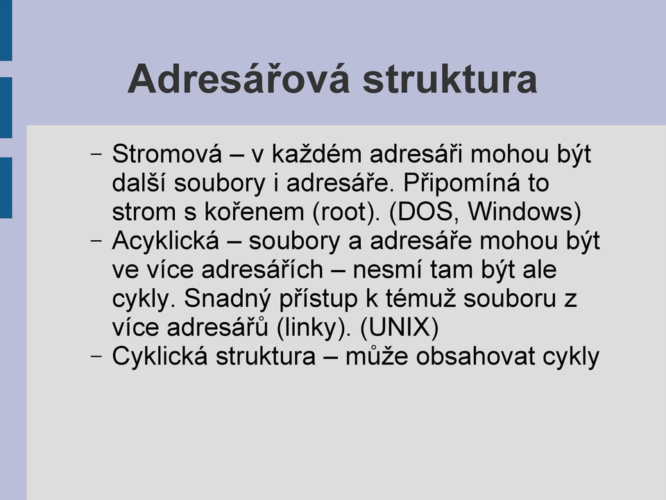 (DOS, Windows) Acyklická soubory a adresáře mohou být ve více adresářích nesmí