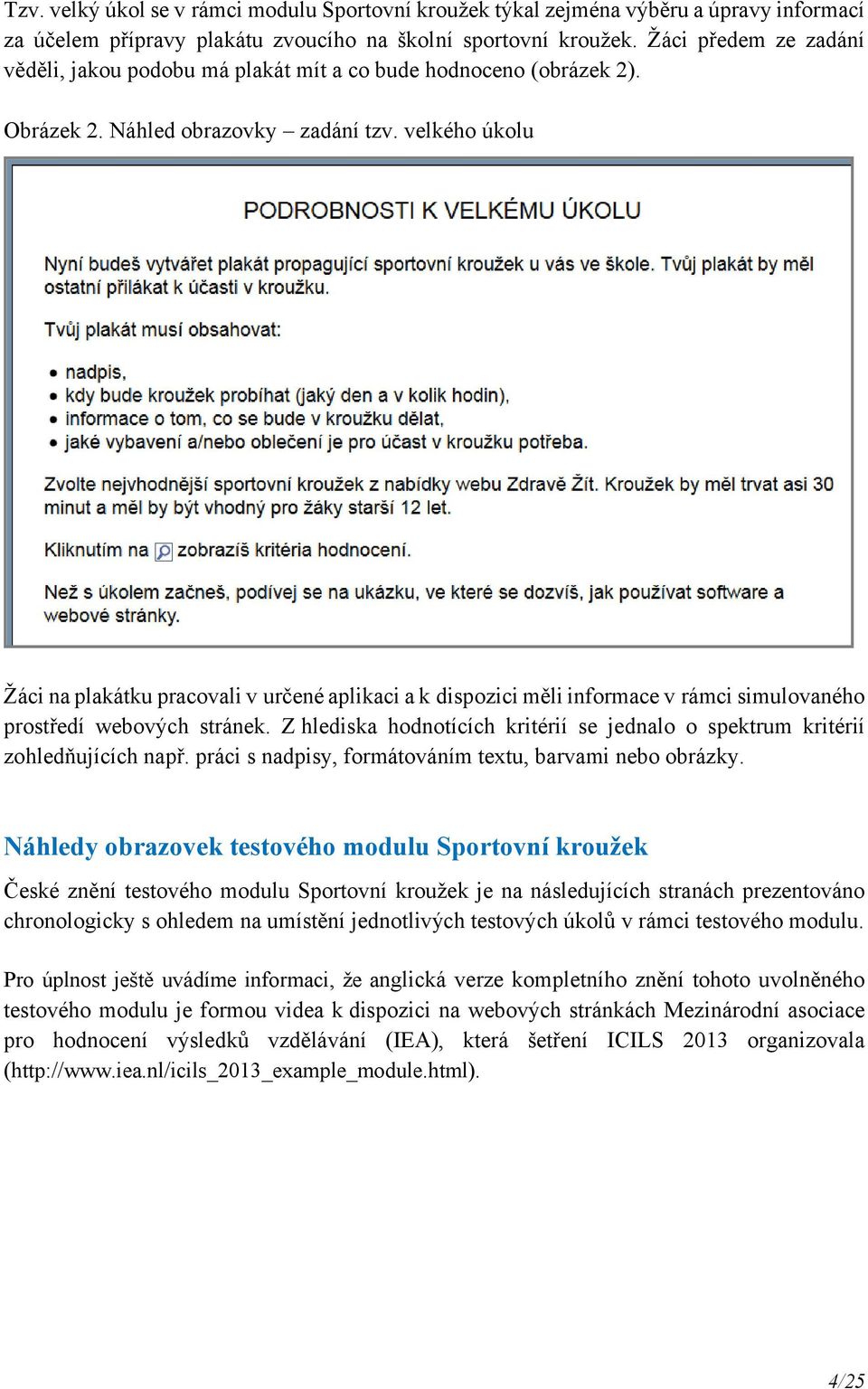velkého úkolu Žáci na plakátku pracovali v určené aplikaci a k dispozici měli informace v rámci simulovaného prostředí webových stránek.