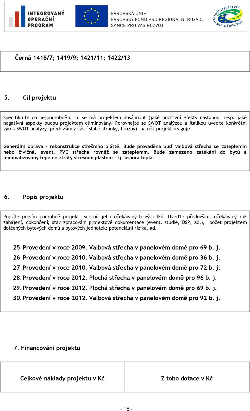 Porovnejte se SWOT analýzou a italikou uveďte konkrétní výrok SWOT analýzy (především z částí slabé stránky, hrozby), na něž projekt reaguje Generální oprava rekonstrukce střešního pláště.