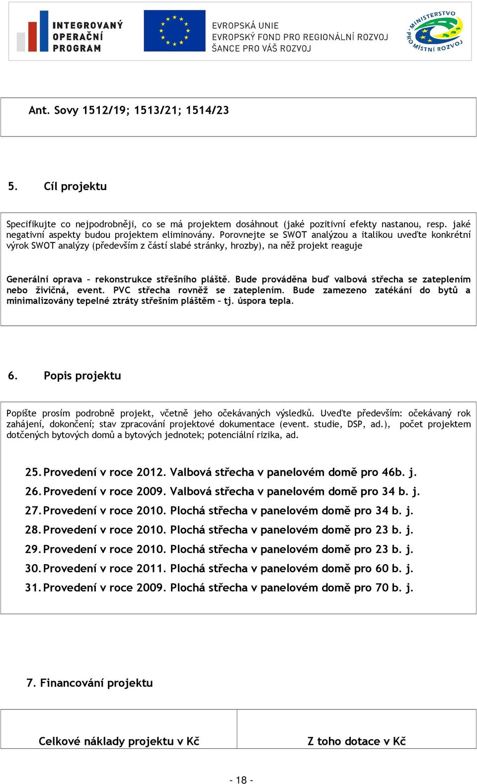 Porovnejte se SWOT analýzou a italikou uveďte konkrétní výrok SWOT analýzy (především z částí slabé stránky, hrozby), na něž projekt reaguje Generální oprava rekonstrukce střešního pláště.