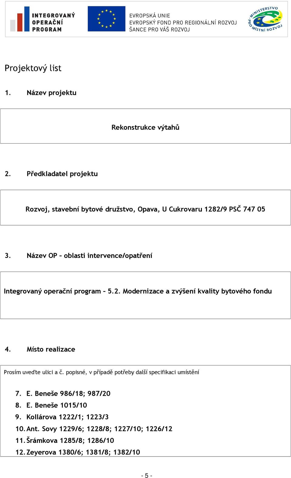 Název OP oblasti intervence/opatření Integrovaný operační program 5.2. Modernizace a zvýšení kvality bytového fondu 4.