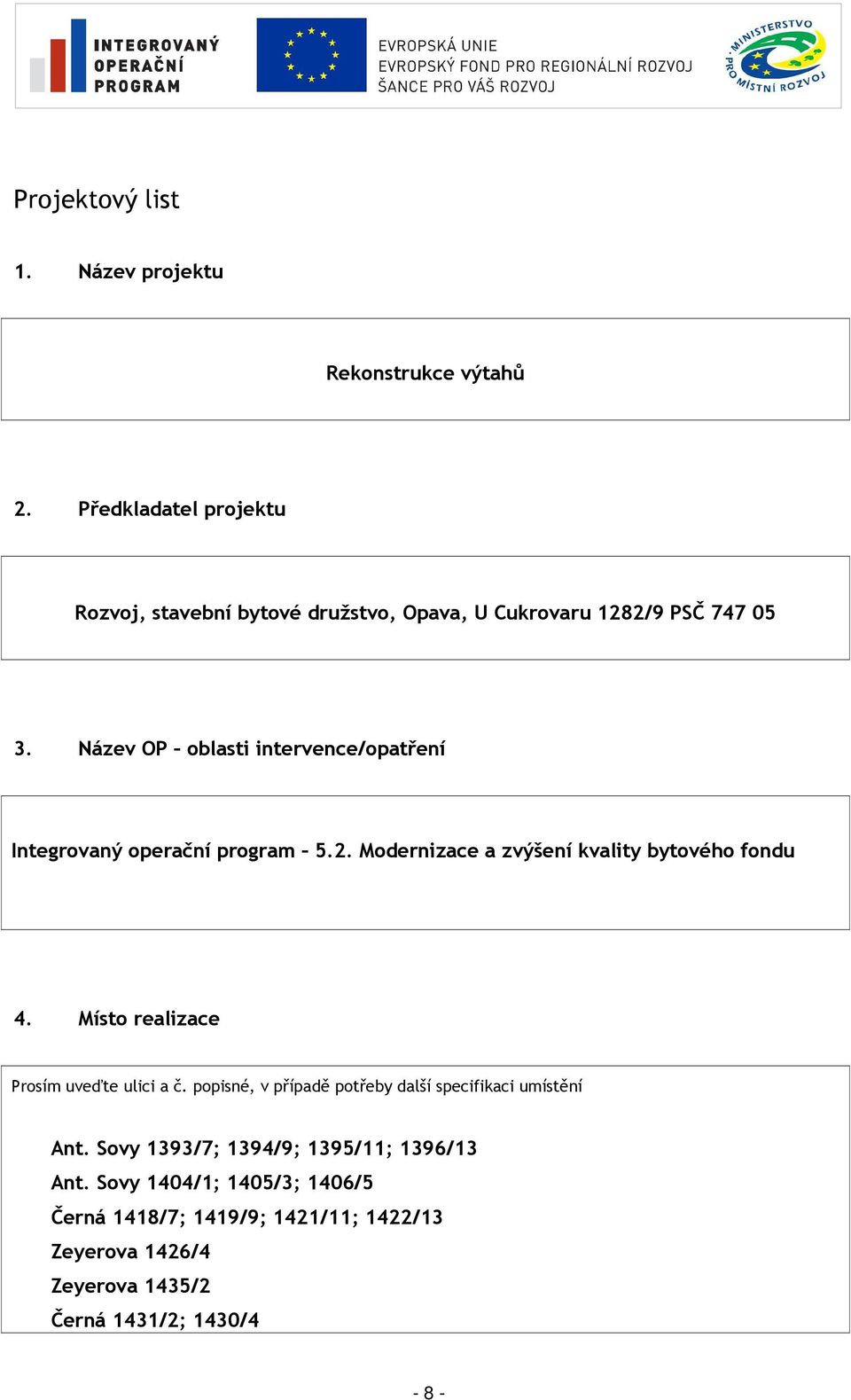 Název OP oblasti intervence/opatření Integrovaný operační program 5.2. Modernizace a zvýšení kvality bytového fondu 4.