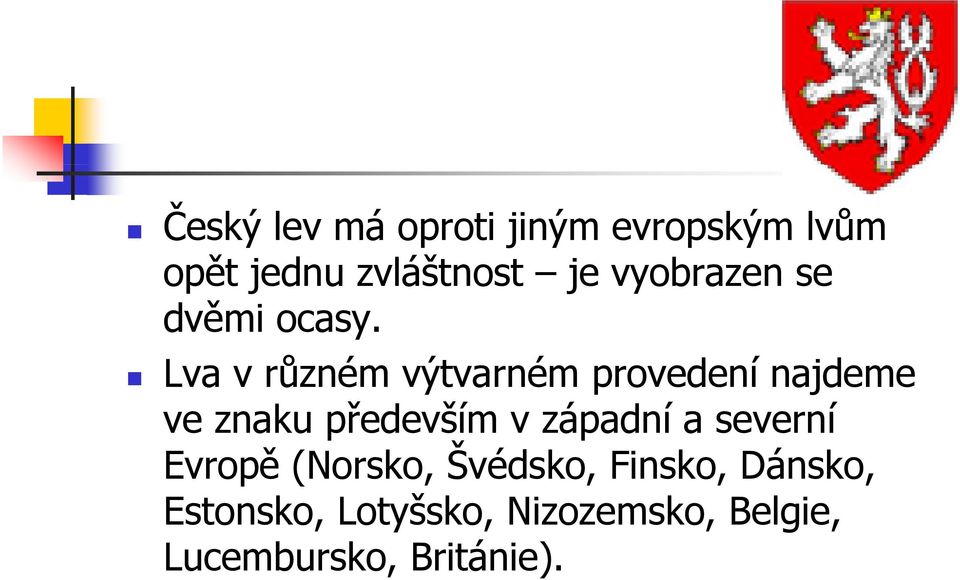 Lva v různém výtvarném provedení najdeme ve znaku především v západní