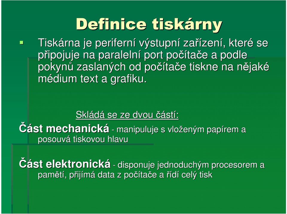 Skládá se ze dvou částí: Část mechanická - manipuluje s vlo manipuluje s vloženým papírem a posouvá
