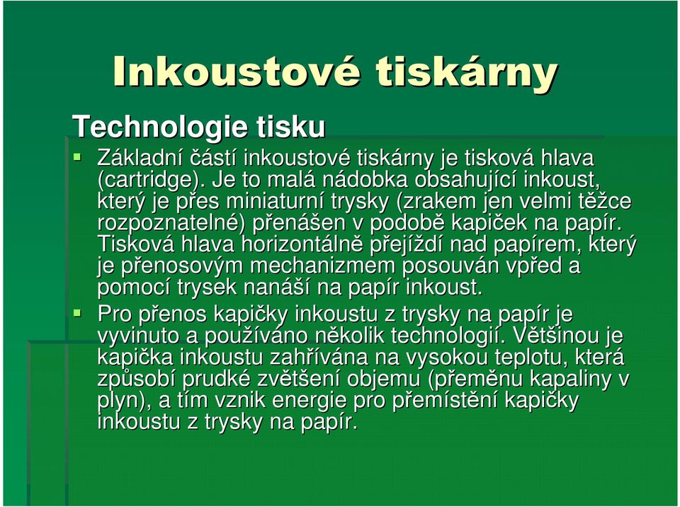 Tisková hlava horizontáln lně přejíždí nad papírem, který je přenosovým p mechanizmem posouván n vpřed a pomocí trysek nanáší na papír r inkoust.