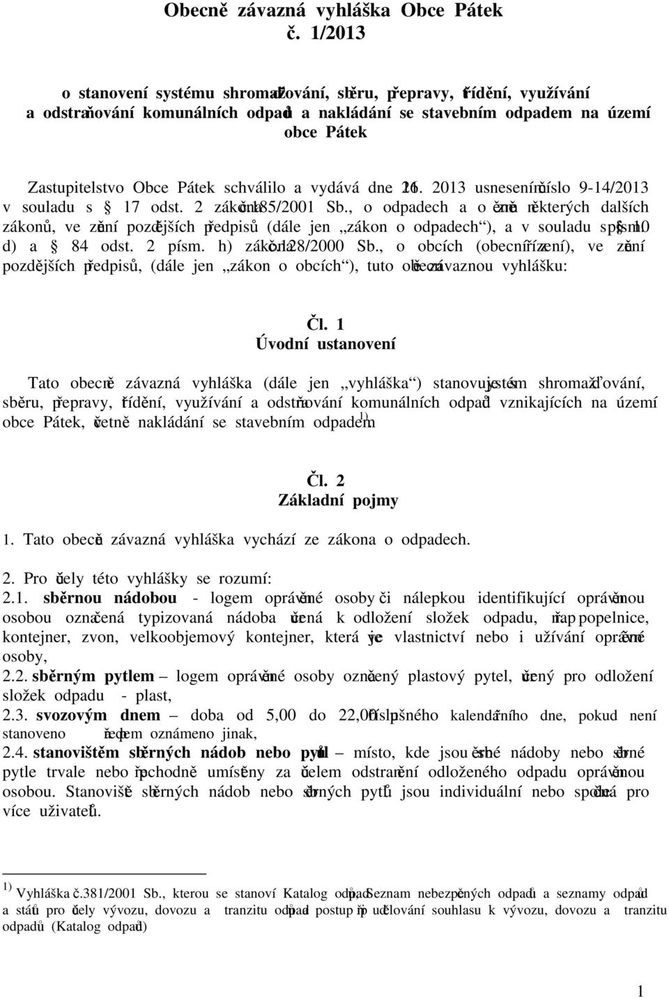 schválilo a vydává dne 26. 11. 2013 usnesením číslo 9-14/2013 v souladu s 17 odst. 2 zákona č.185/2001 Sb.