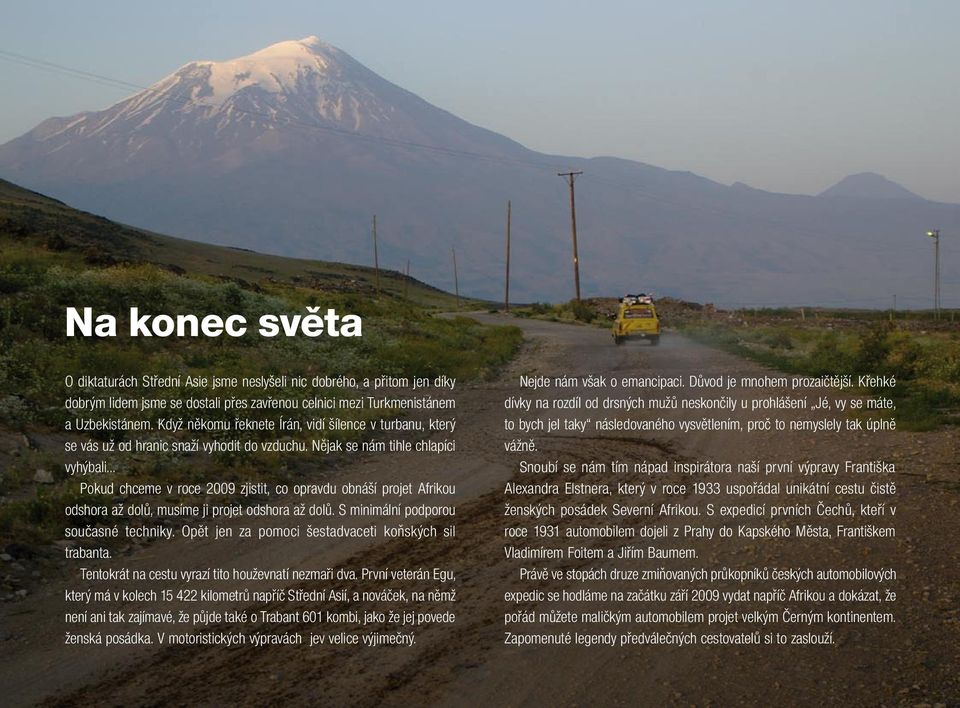 .. Pokud chceme v roce 2009 zjistit, co opravdu obnáší projet Afrikou odshora až dolů, musíme ji projet odshora až dolů. S minimální podporou současné techniky.