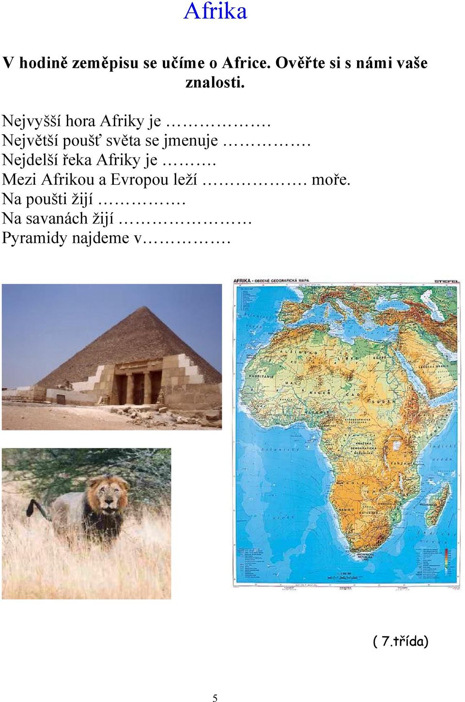 Největší poušť světa se jmenuje. Nejdelší řeka Afriky je.