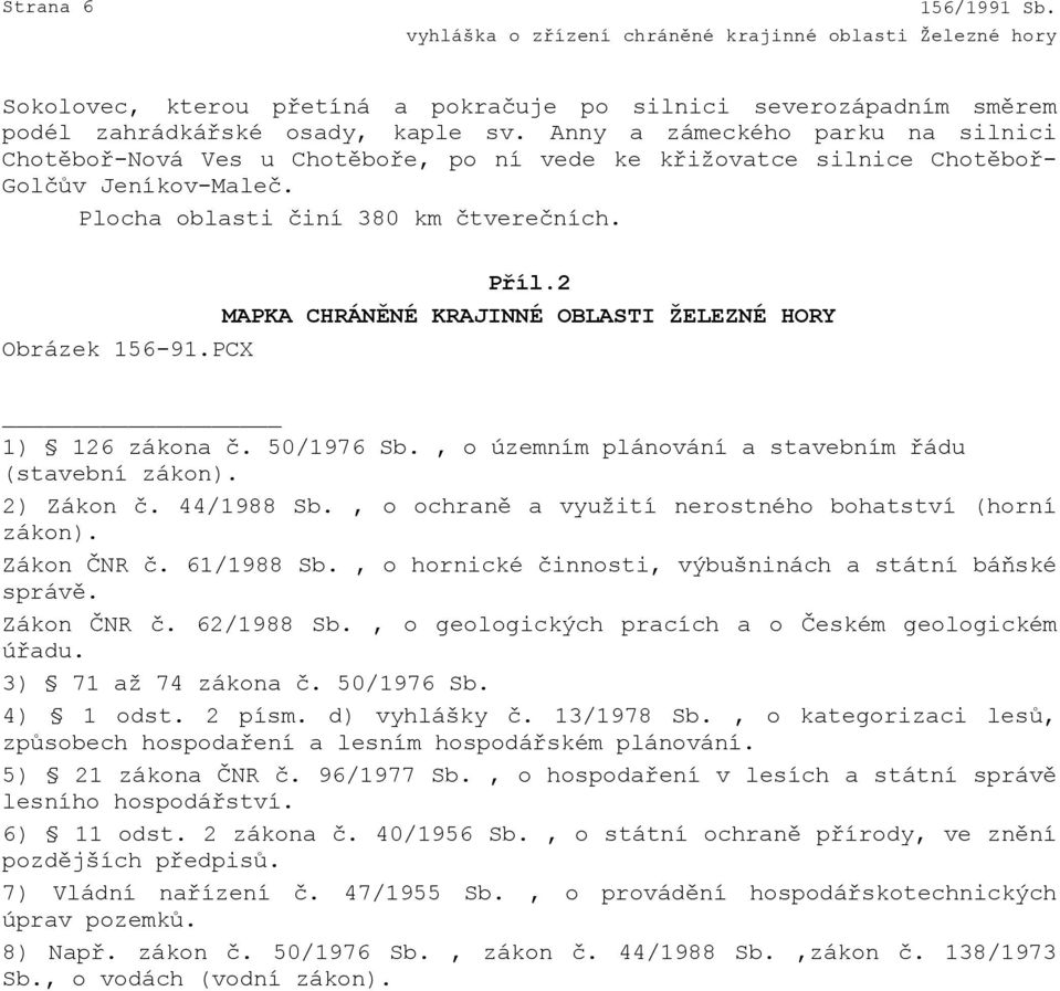 2 MAPKA CHRÁNĚNÉ KRAJINNÉ OBLASTI ŽELEZNÉ HORY Obrázek 156-91.PCX 1) 126 zákona č. 50/1976 Sb., o územním plánování a stavebním řádu (stavební zákon). 2) Zákon č. 44/1988 Sb.