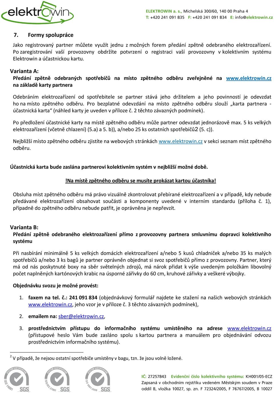 Varianta A: Předání zpětně odebraných spotřebičů na místo zpětného odběru zveřejněné na www.elektrowin.