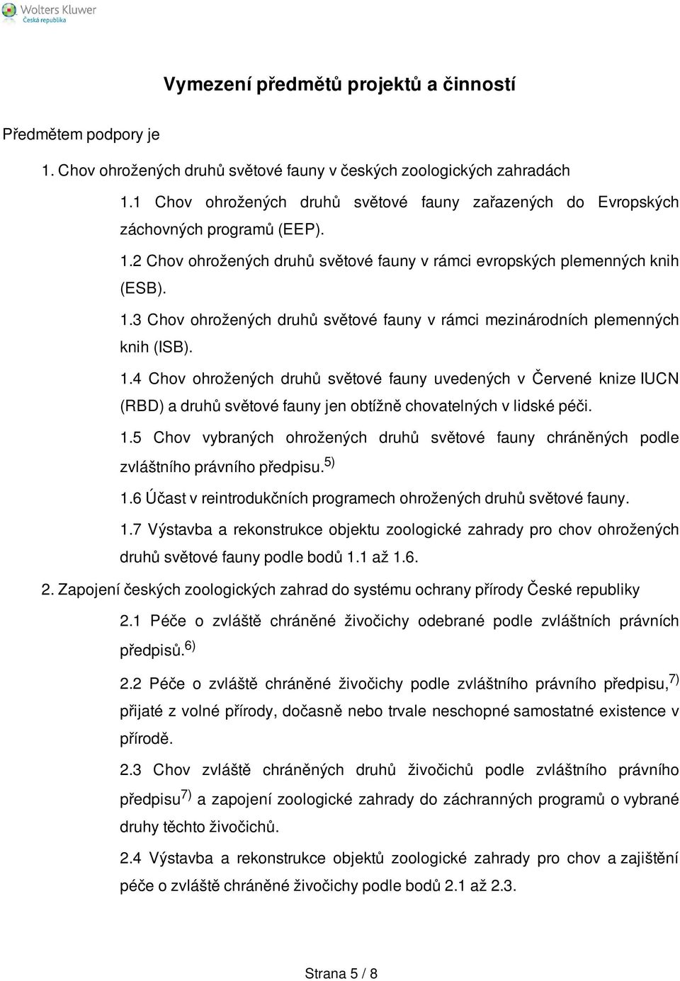 1.4 Chov ohrožených druhů světové fauny uvedených v Červené knize IUCN (RBD) a druhů světové fauny jen obtížně chovatelných v lidské péči. 1.