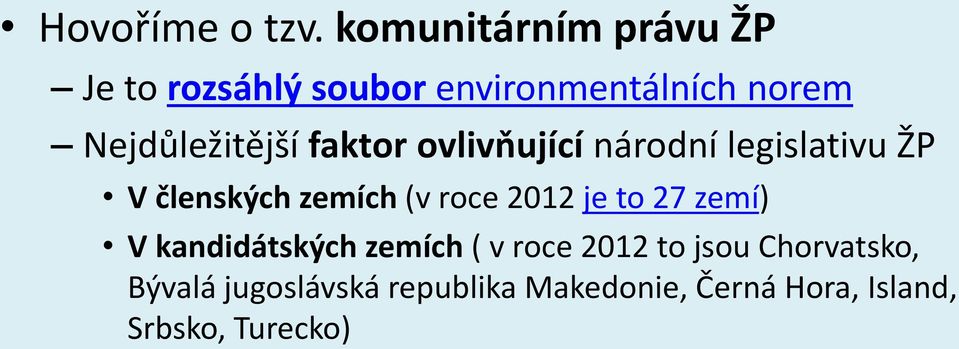 Nejdůležitější faktor ovlivňující národní legislativu ŽP V členských zemích (v