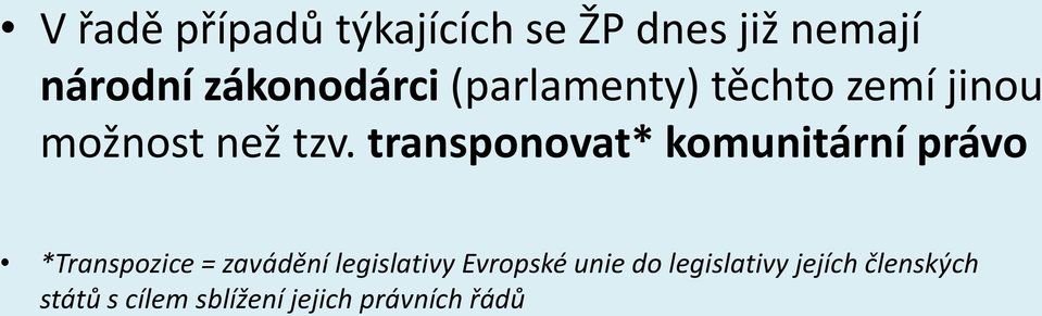transponovat* komunitární právo *Transpozice = zavádění legislativy