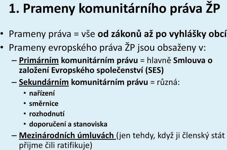 Evropského společenství (SES) Sekundárním komunitárním právu = různá: nařízení směrnice