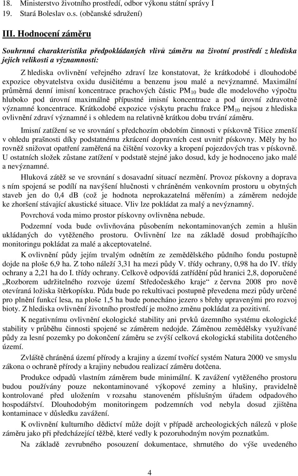 krátkodobé i dlouhodobé expozice obyvatelstva oxidu dusičitému a benzenu jsou malé a nevýznamné.