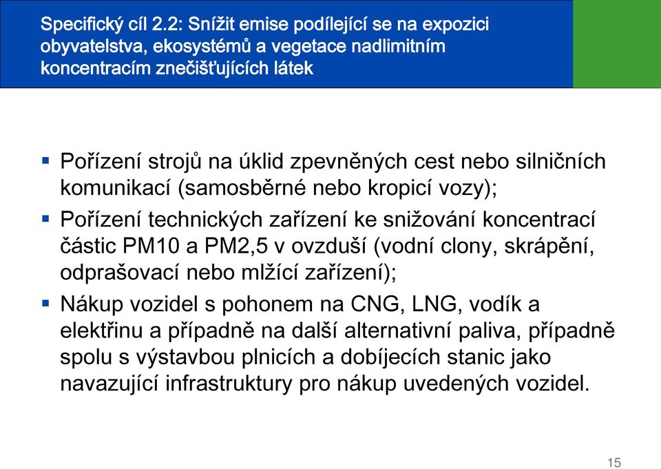 zpevněných cest nebo silničních komunikací (samosběrné nebo kropicí vozy); Pořízení technických zařízení ke snižování koncentrací částic PM10 a PM2,5