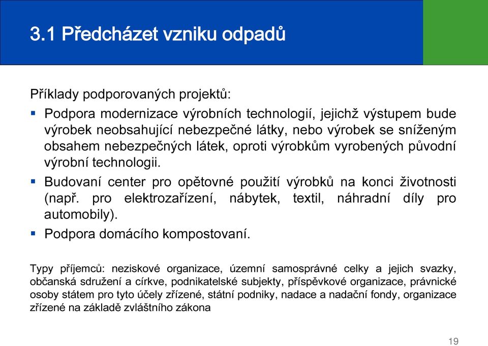 pro elektrozařízení, nábytek, textil, náhradní díly pro automobily). Podpora domácího kompostovaní.