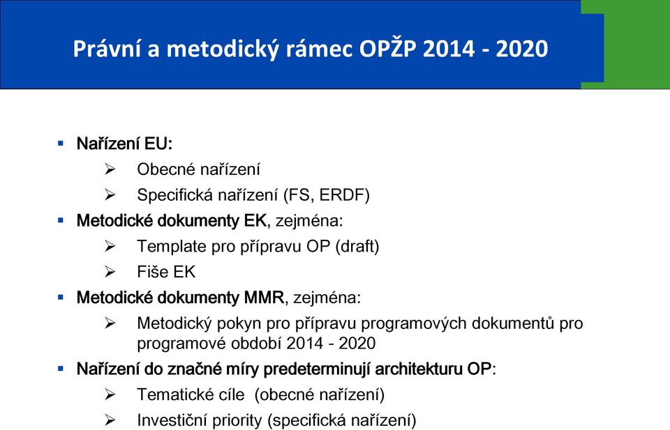 zejména: Metodický pokyn pro přípravu programových dokumentů pro programové období 2014-2020 Nařízení do