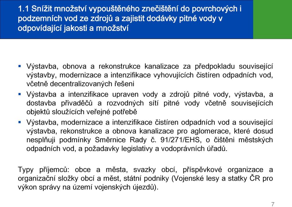 výstavba, a dostavba přivaděčů a rozvodných sítí pitné vody včetně souvisejících objektů sloužících veřejné potřebě Výstavba, modernizace a intenzifikace čistíren odpadních vod a související