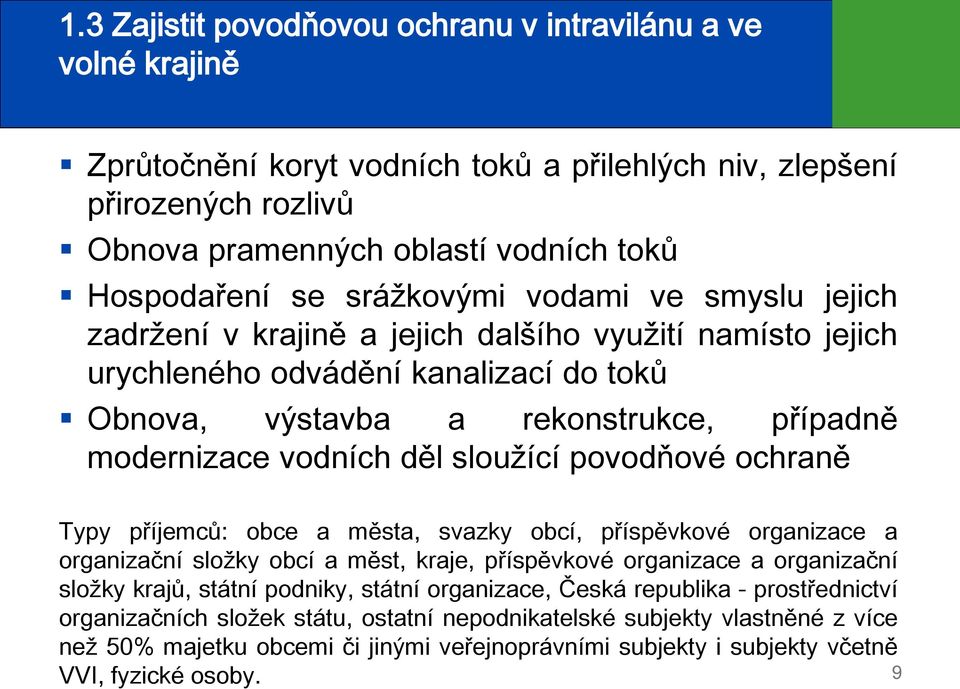 sloužící povodňové ochraně Typy příjemců: obce a města, svazky obcí, příspěvkové organizace a organizační složky obcí a měst, kraje, příspěvkové organizace a organizační složky krajů, státní podniky,