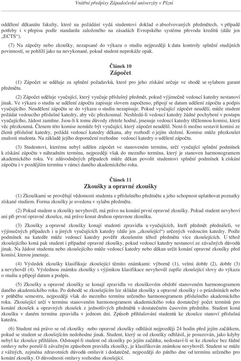 lánek 10 Zápoet (1) Zápoet se udluje za splnní požadavk, které pro jeho získání uruje ve shod se sylabem garant pedmtu.