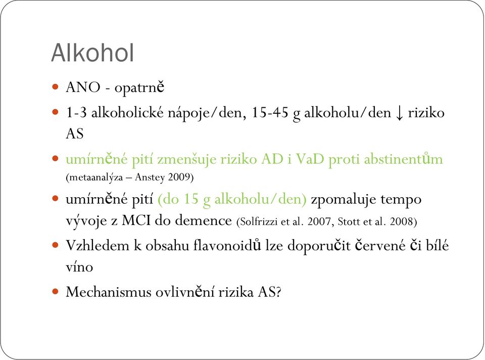 alkoholu/den) zpomaluje tempo vývoje z MCI do demence (Solfrizzi et al. 2007, Stott et al.