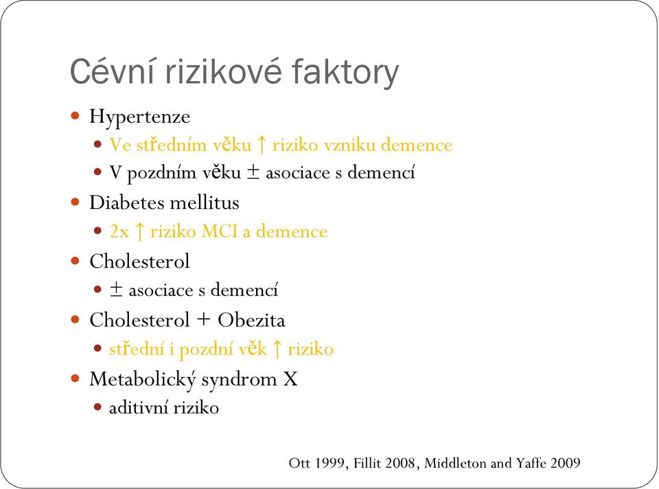 Cholesterol ± asociace s demencí Cholesterol + Obezita střední i pozdní věk