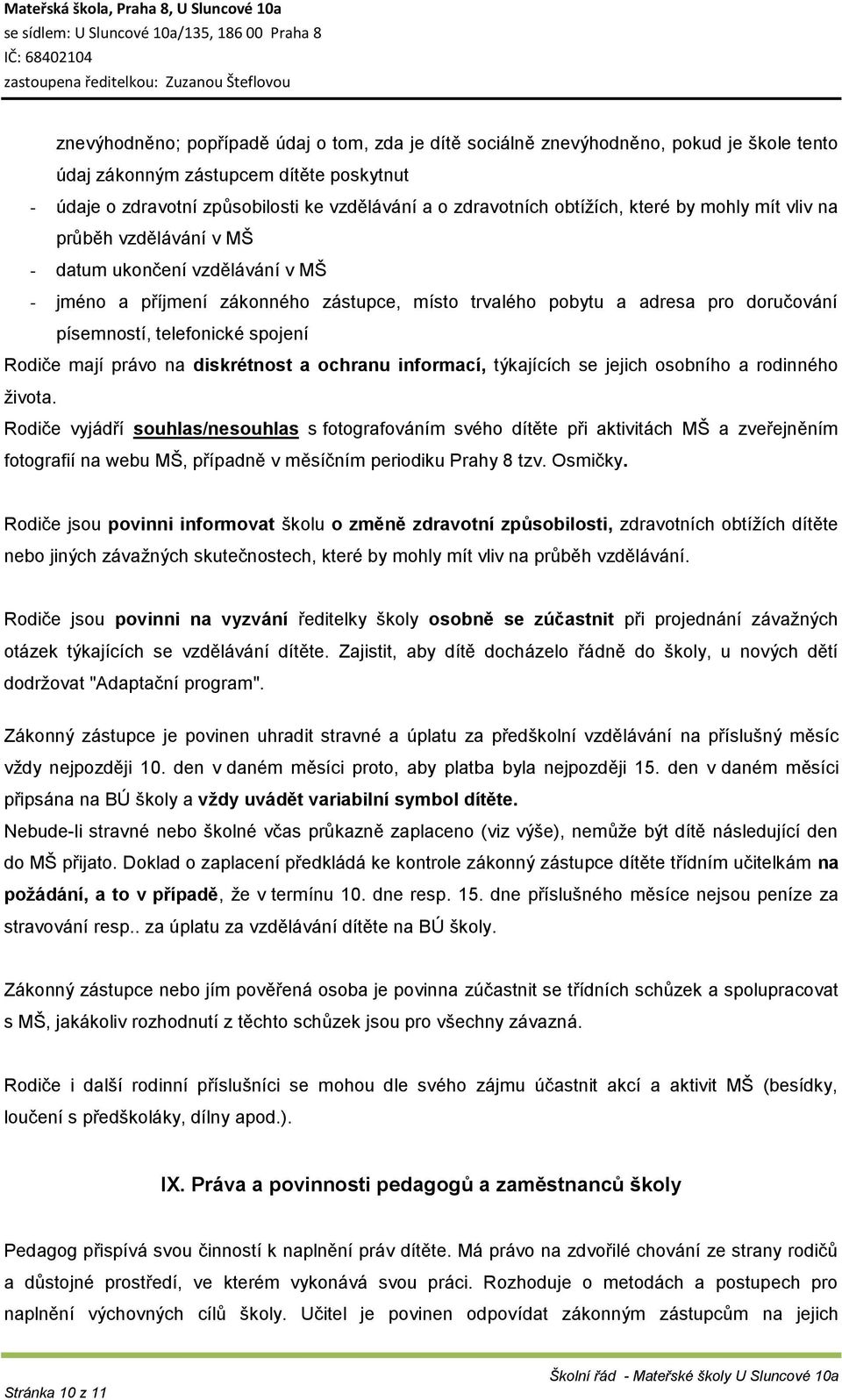 telefonické spojení Rodiče mají právo na diskrétnost a ochranu informací, týkajících se jejich osobního a rodinného života.