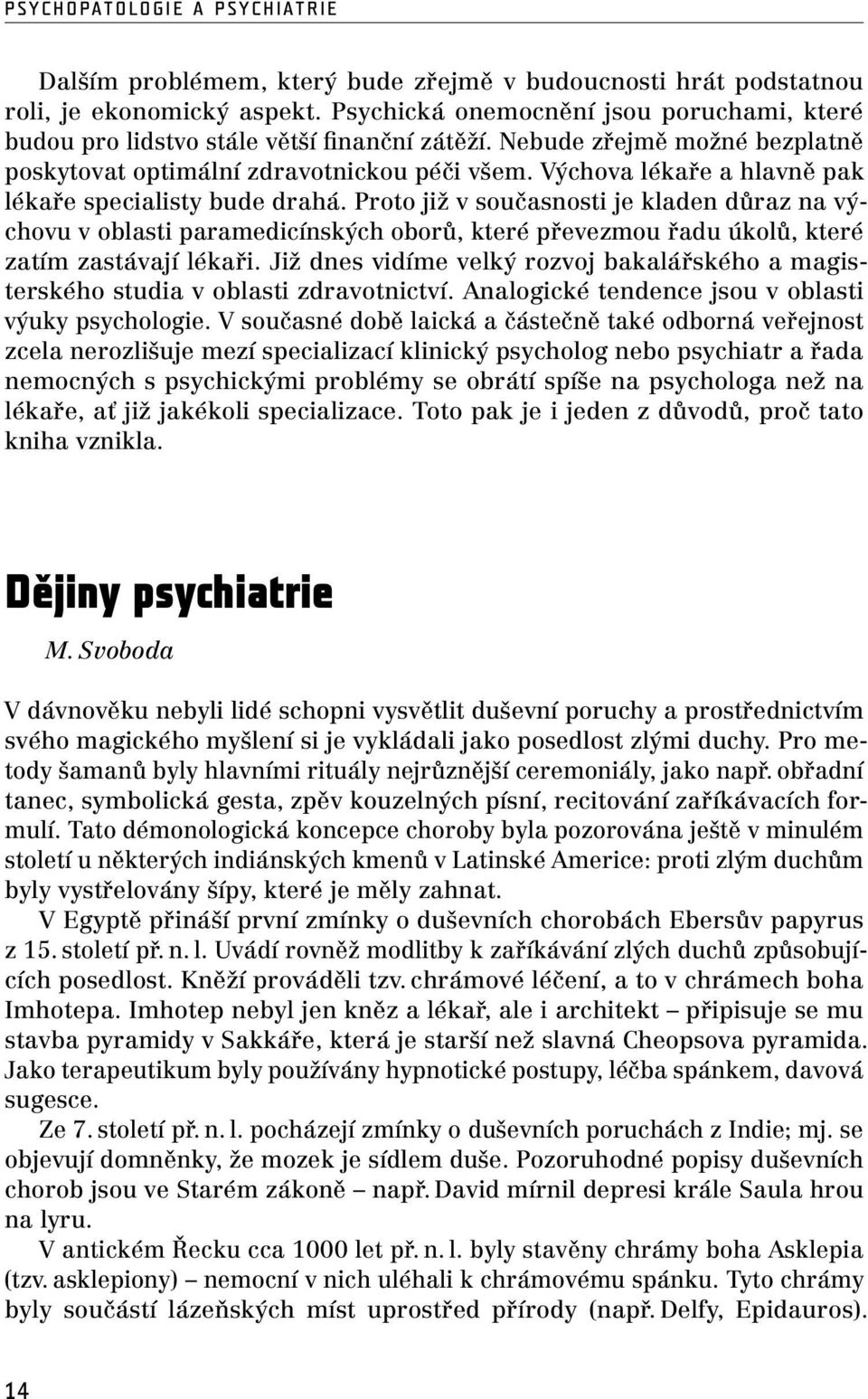 Výchova lékaře a hlavně pak lékaře specialisty bude drahá.