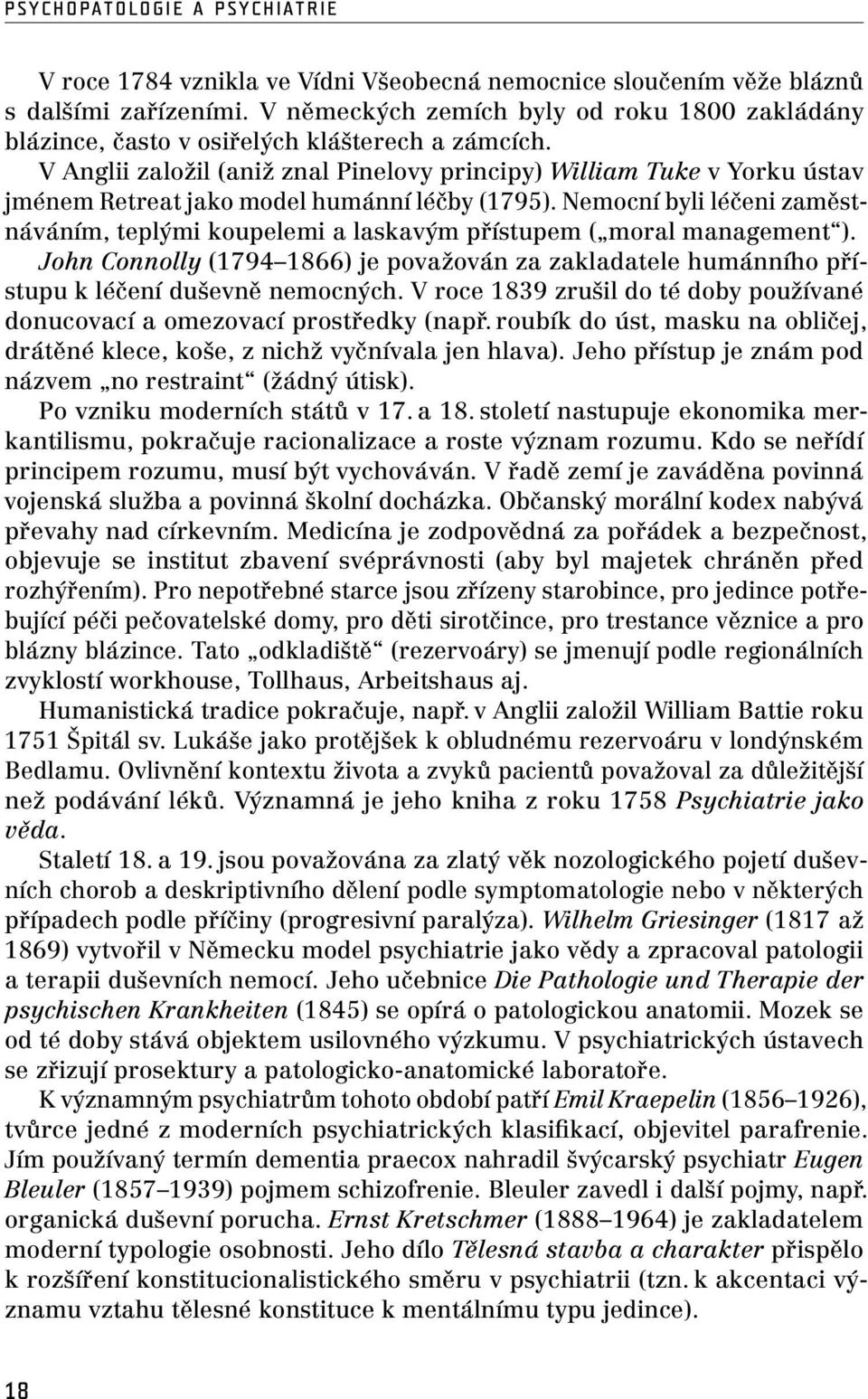 V Anglii založil (aniž znal Pinelovy principy) William Tuke v Yorku ústav jménem Retreat jako model humánní léčby (1795).