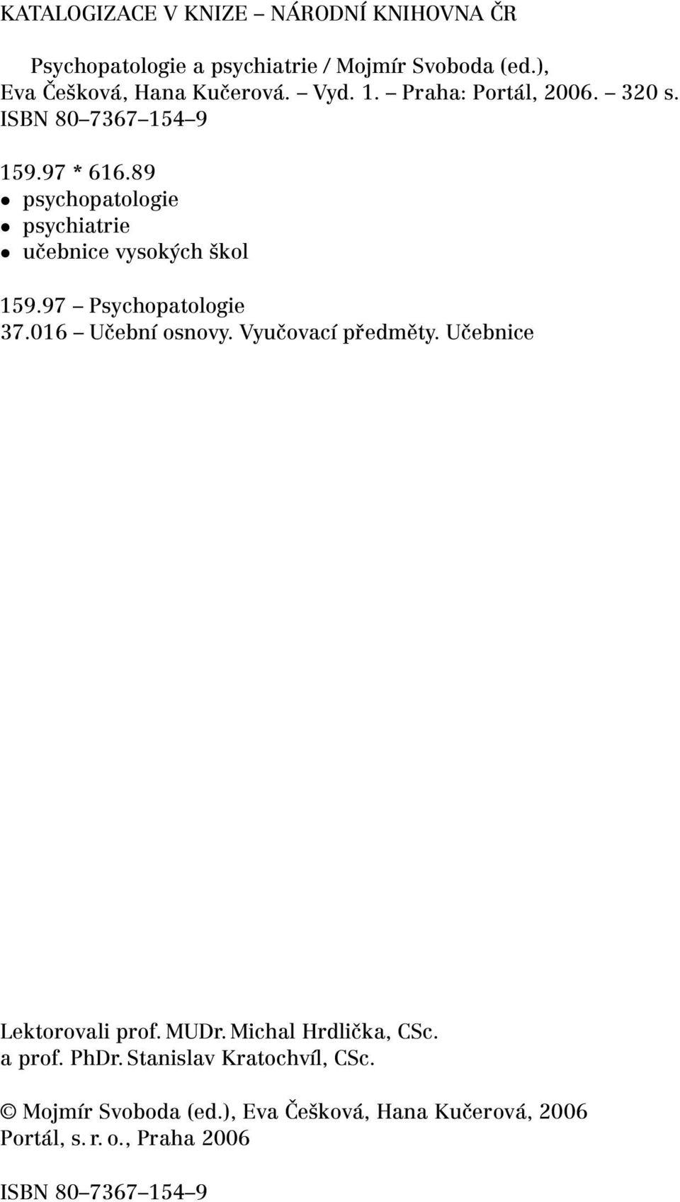 97 Psychopatologie 37.016 Učební osnovy. Vyučovací předměty. Učebnice Lektorovali prof. MUDr. Michal Hrdlička, CSc. a prof.