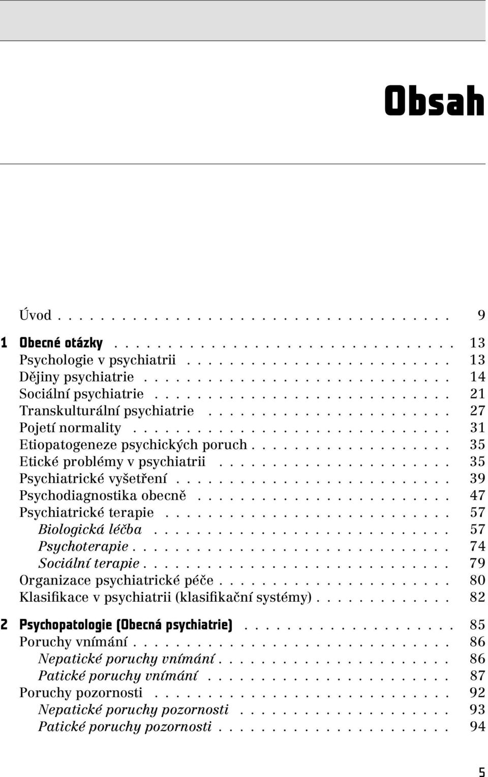 .................. 35 Etické problémy v psychiatrii...................... 35 Psychiatrické vyšetření.......................... 39 Psychodiagnostika obecně........................ 47 Psychiatrické terapie.