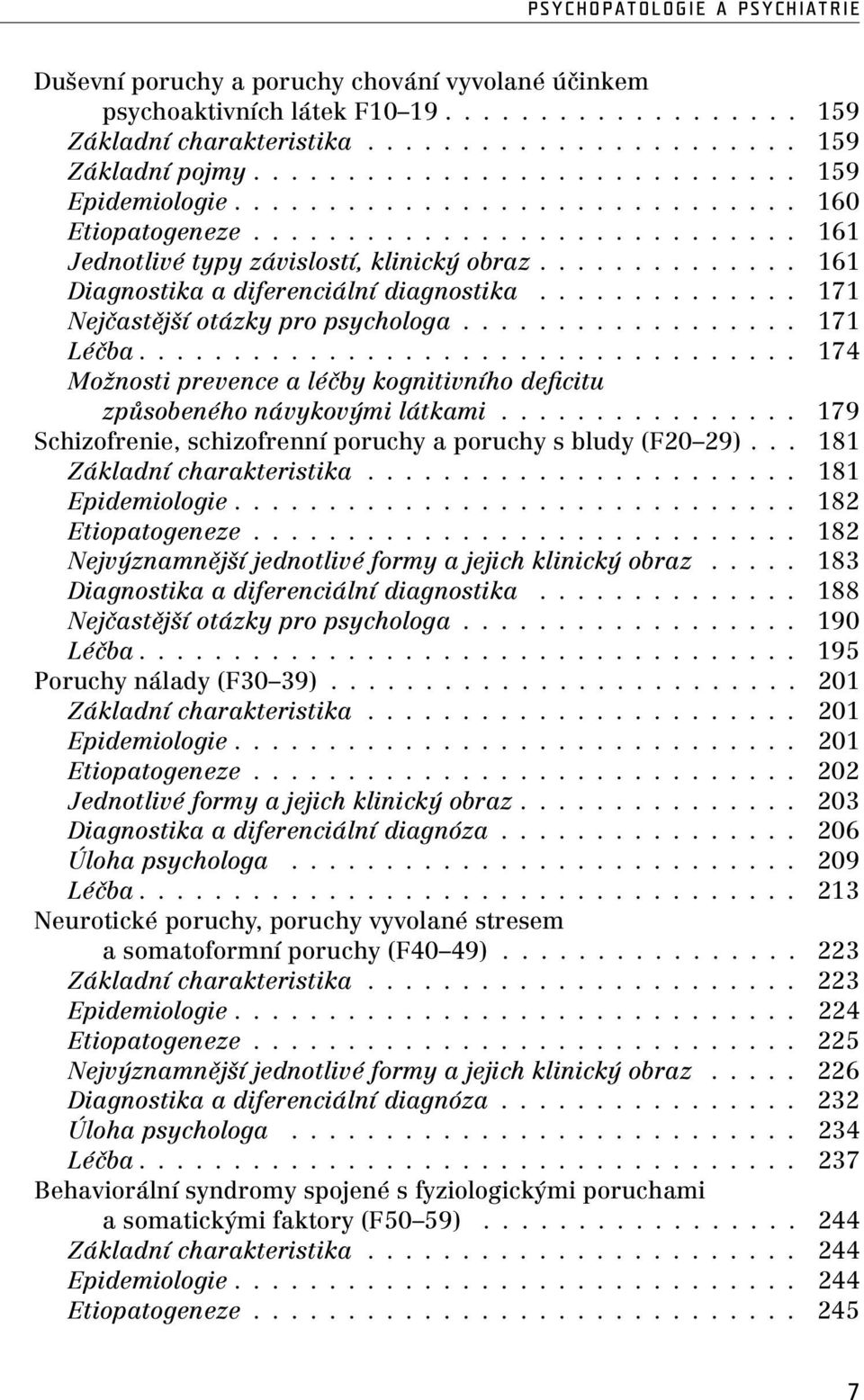 ............. 161 Diagnostika a diferenciální diagnostika.............. 171 Nejčastější otázky pro psychologa.................. 171 Léčba.