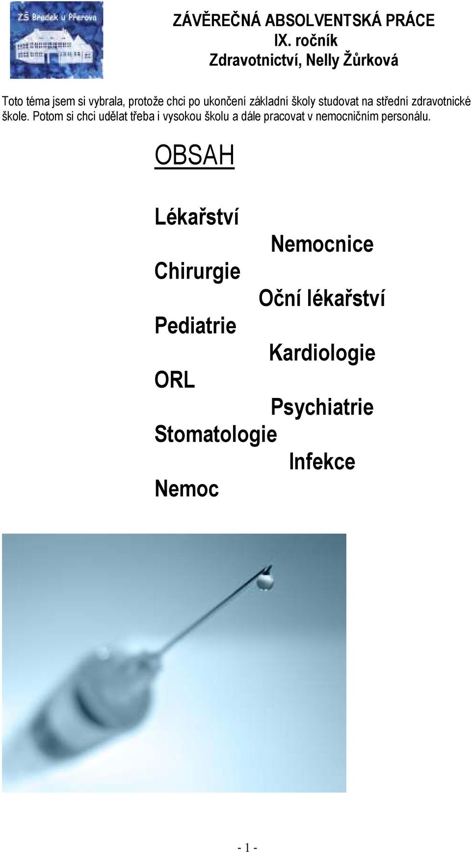 Potom si chci udělat třeba i vysokou školu a dále pracovat v nemocničním