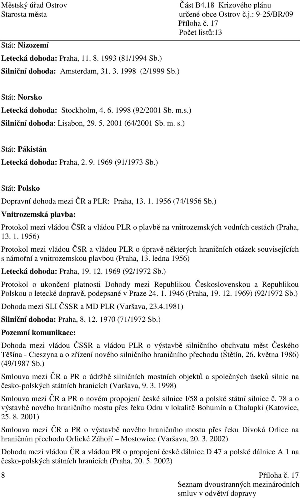 ) Vnitrozemská plavba: Protokol mezi vládou ČSR a vládou PLR o plavbě na vnitrozemských vodních cestách (Praha, 13