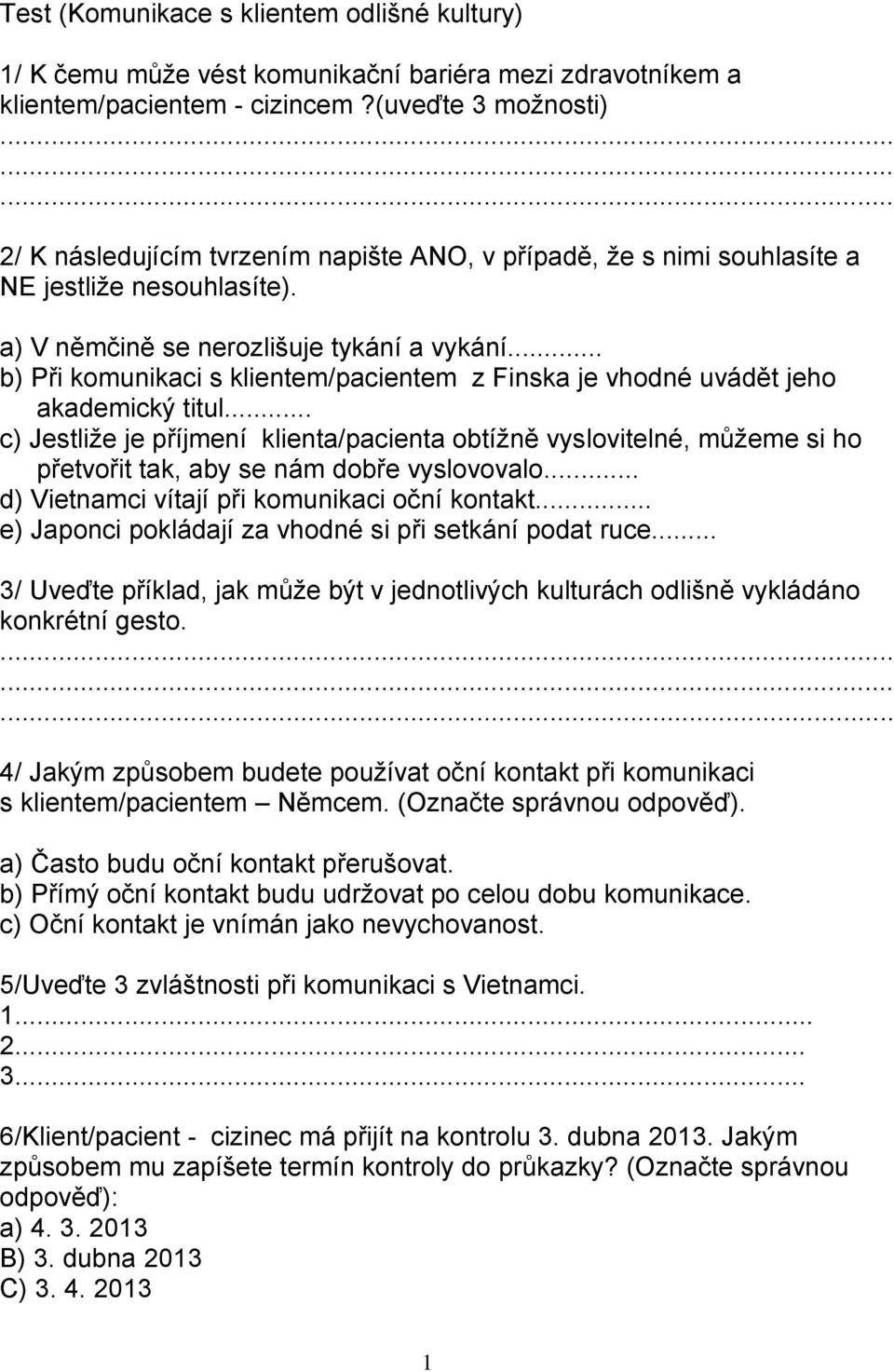 .. b) Při komunikaci s klientem/pacientem z Finska je vhodné uvádět jeho akademický titul.