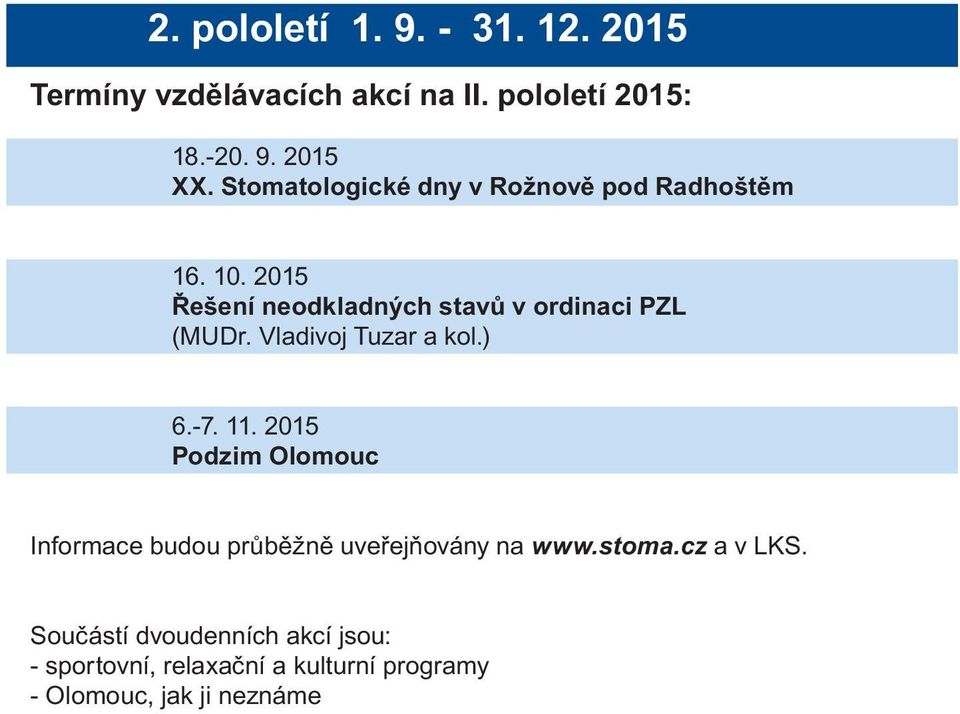 Vldivoj Tuzr kol.) 6.-7. 11. 2015 Podzim Olomouc Informce budou průběžně uveřejňovány n www.stom.