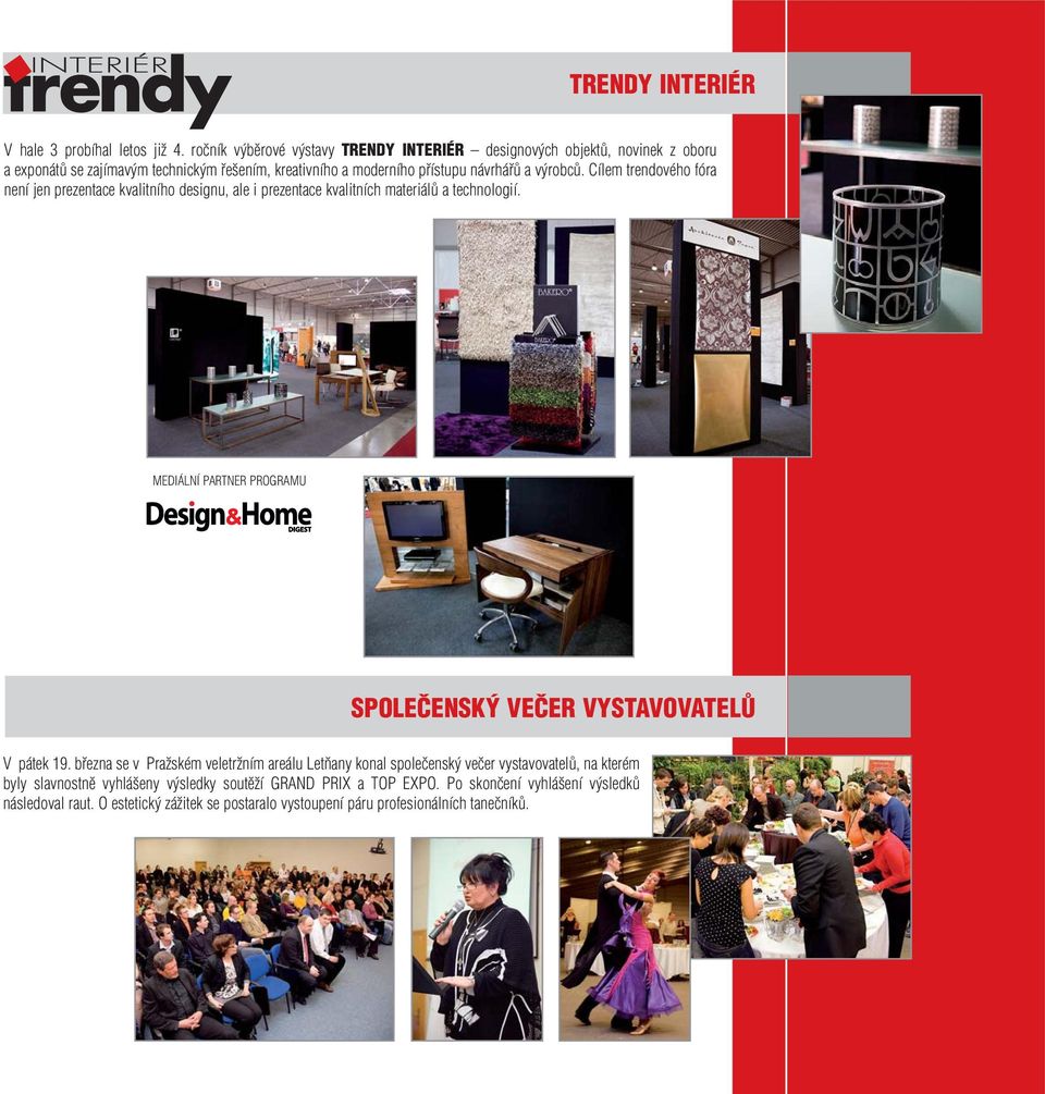 Cílem trendového fóra není jen prezentace kvalitního designu, ale i prezentace kvalitních materiálů a technologií.