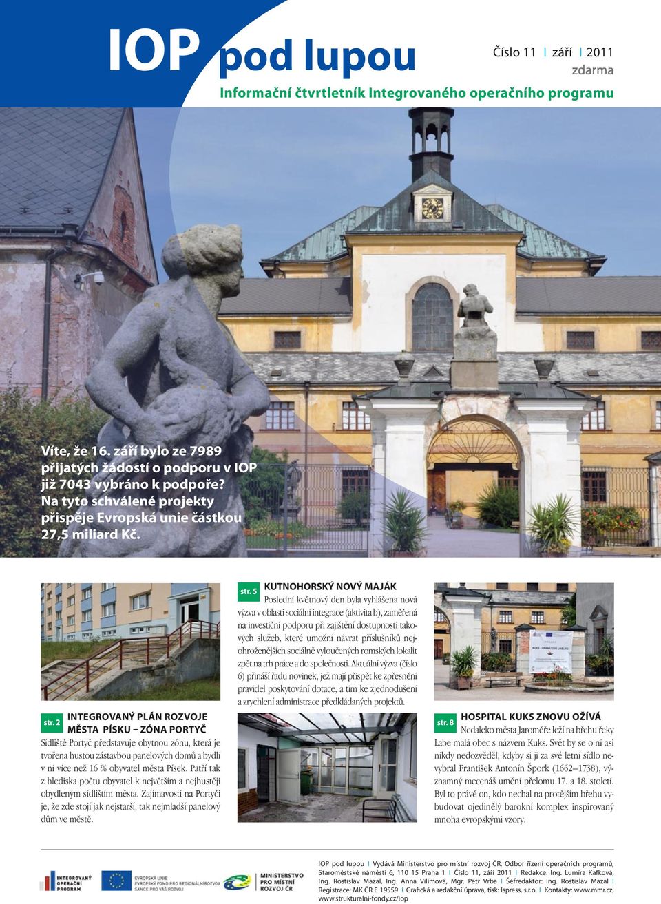 5 Poslední kvûtnov den byla vyhlá ena nová v zva v oblasti sociální integrace (aktivita b), zamûfiená na investiãní podporu pfii zaji tûní dostupnosti takov ch sluïeb, které umoïní návrat pfiíslu