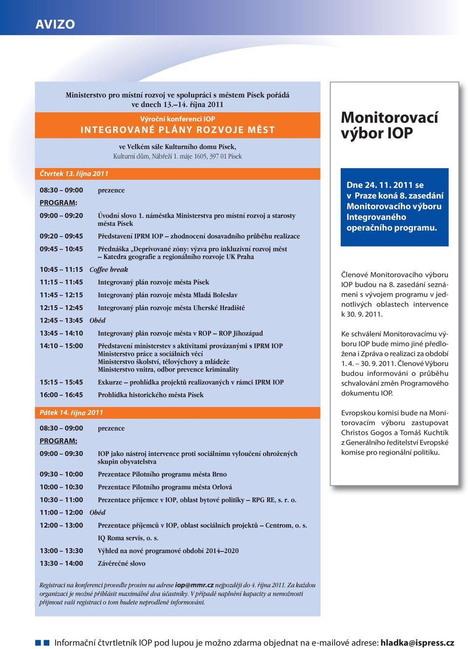máje 1605, 397 01 Písek 08:30 09:00 prezence PROGRAM: 09:00 09:20 Úvodní slovo 1.