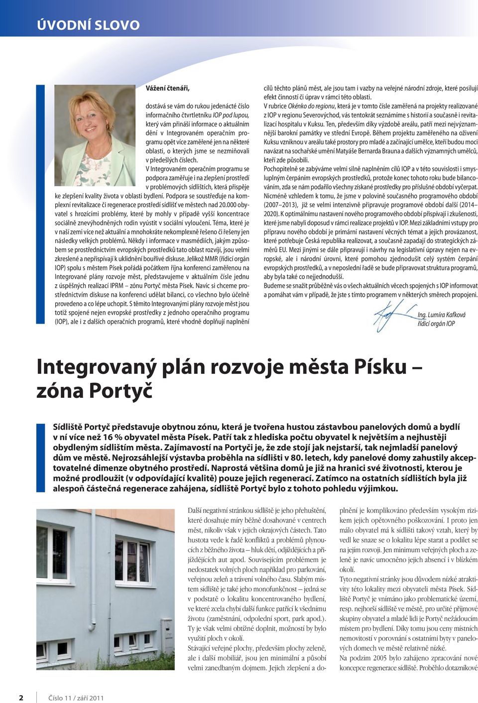 V Integrovaném operačním programu se podpora zaměřuje i na zlepšení prostředí v problémových sídlištích, která přispěje ke zlepšení kvality života v oblasti bydlení.