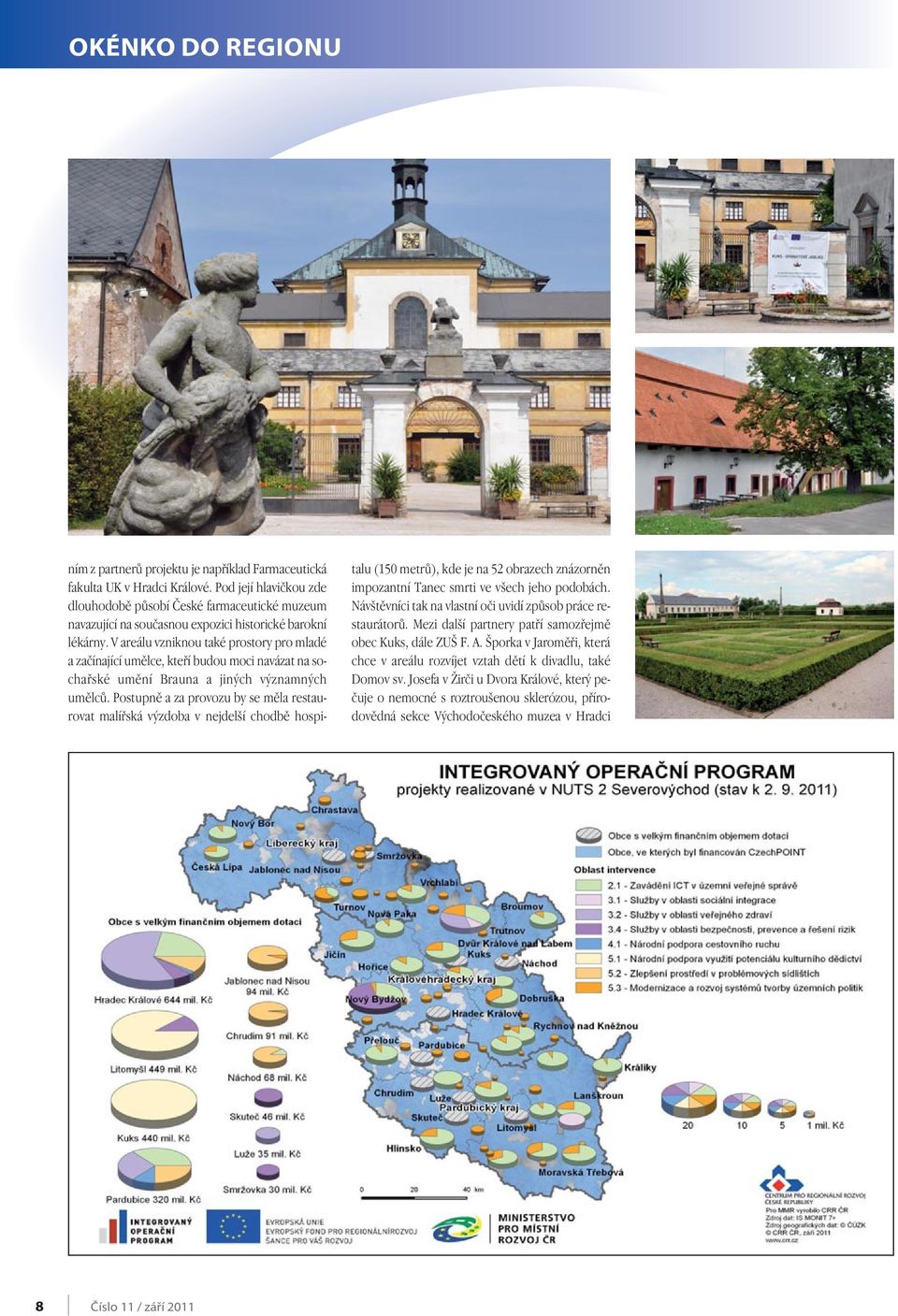 V areálu vzniknou také prostory pro mladé a zaãínající umûlce, ktefií budou moci navázat na sochafiské umûní Brauna a jin ch v znamn ch umûlcû.