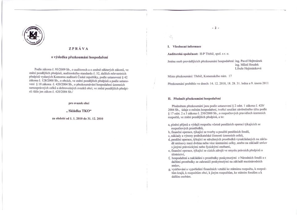 420/2004 Sb., o přezkoumávání hospodařeni územních samosprávných celků a dobrovolných svazků obcí, ve znění pozdějších předpisů /dále jen zákon č. 420/2004 Sb.! 1.