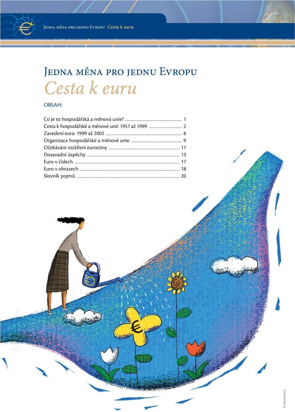 .. 2 Zavedení eura: 1999 až 2002... 8 Organizace hospodářské a měnové unie.