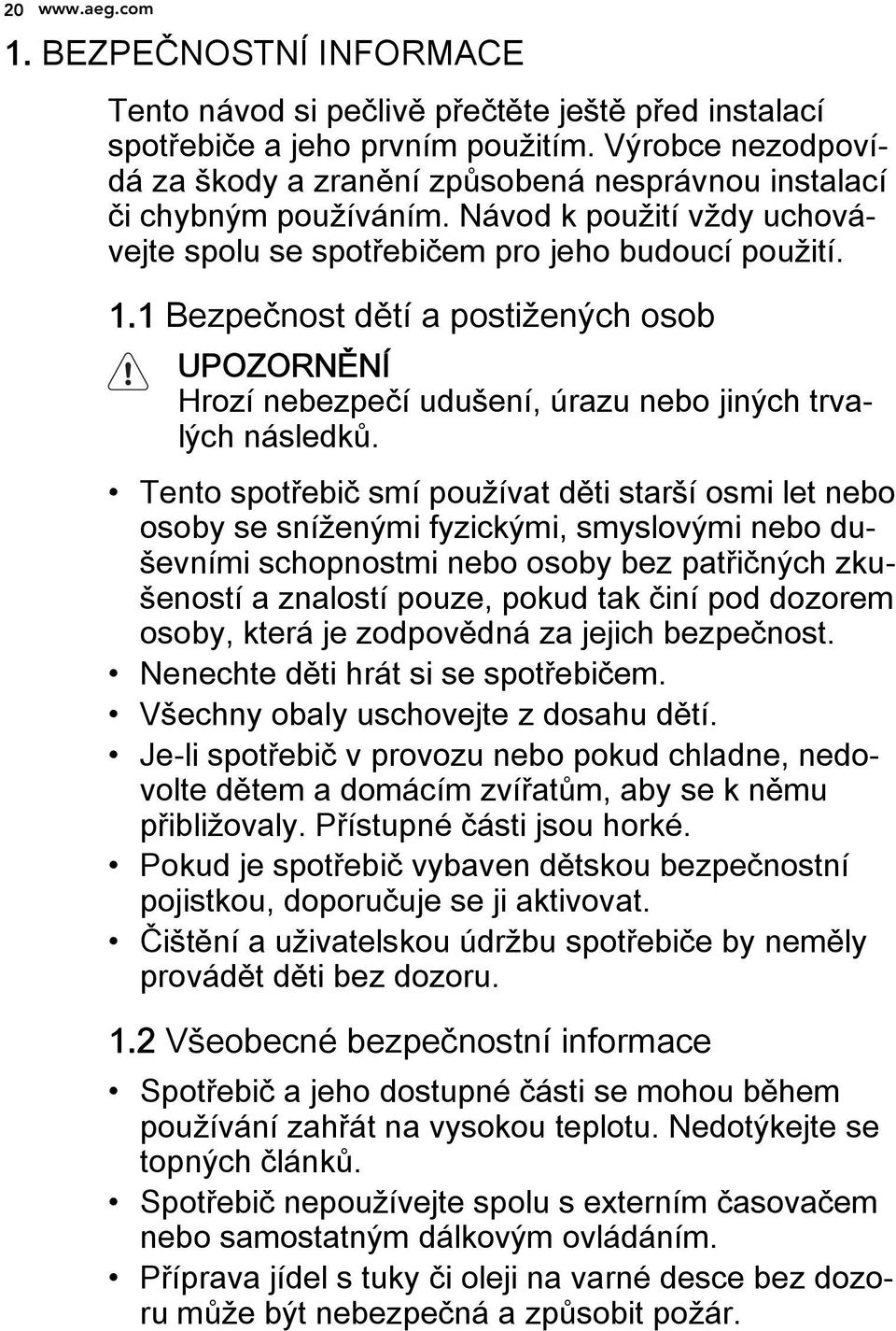 1 Bezpečnost dětí a postižených osob UPOZORNĚNÍ Hrozí nebezpečí udušení, úrazu nebo jiných trvalých následků.