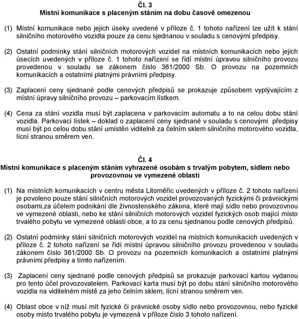 (2) Ostatní podmínky stání silničních motorových vozidel na místních komunikacích nebo jejich úsecích uvedených v příloze č.