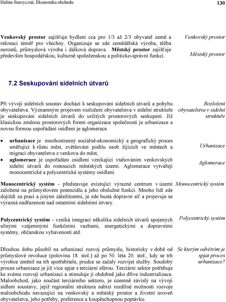 Venkovský prostor Městský prostor 7.2 Seskupování sídelních útvarů Při vývoji sídelních soustav dochází k seskupování sídelních útvarů a pohybu obyvatelstva.