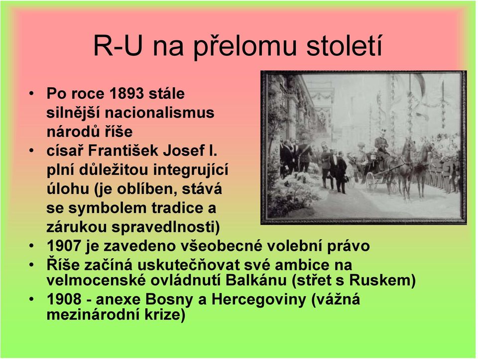 plní důležitou integrující úlohu (je oblíben, stává se symbolem tradice a zárukou