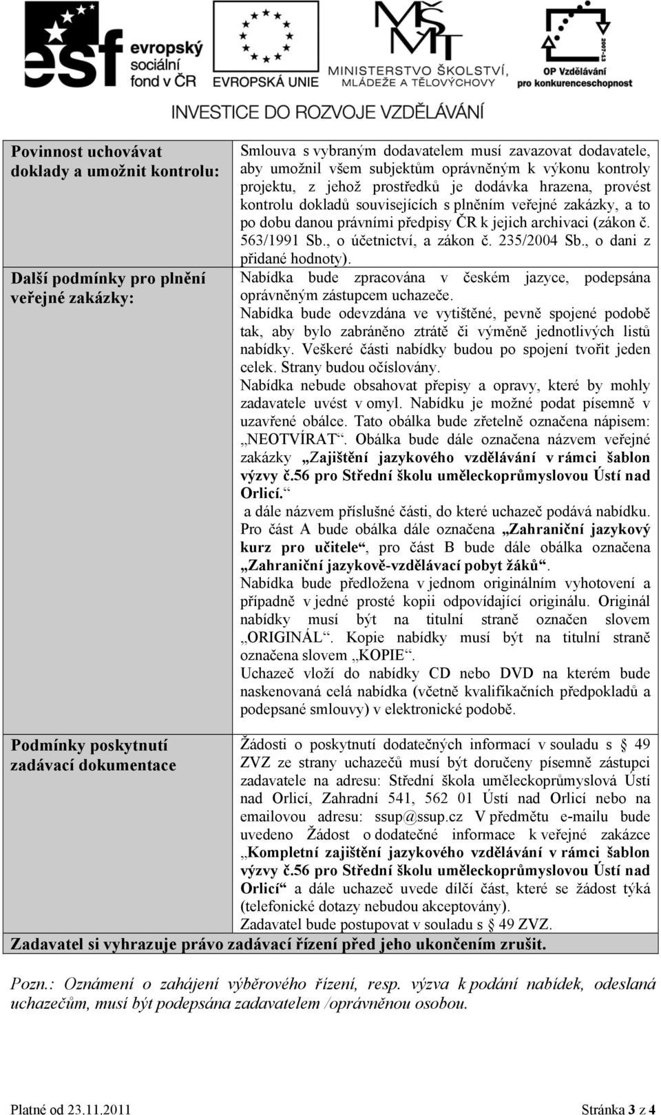 563/1991 Sb., o účetnictví, a zákon č. 235/2004 Sb., o dani z přidané hodnoty). Nabídka bude zpracována v českém jazyce, podepsána oprávněným zástupcem uchazeče.