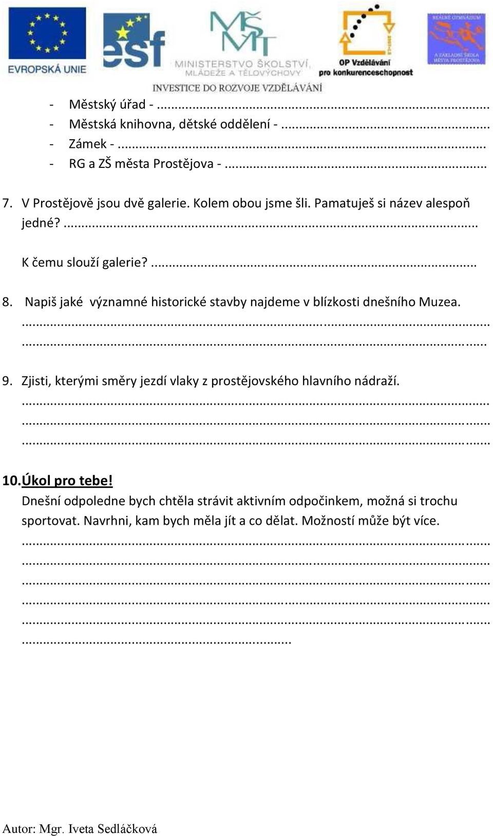 Napiš jaké významné historické stavby najdeme v blízkosti dnešního Muzea.... 9.